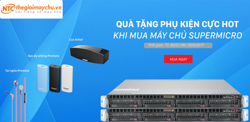 QUÀ TẶNG PHỤ KIỆN CỰC HOT KHI MUA MÁY CHỦ SUPERMICRO TỪ NGÀY 30-03 ĐẾN 30-4-2017